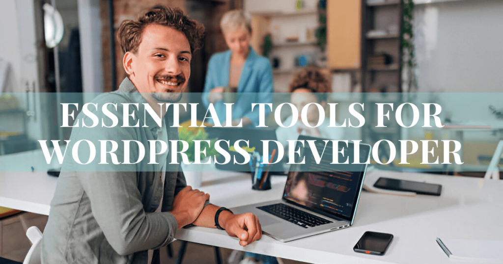 Essential Tools for WordPress Developer