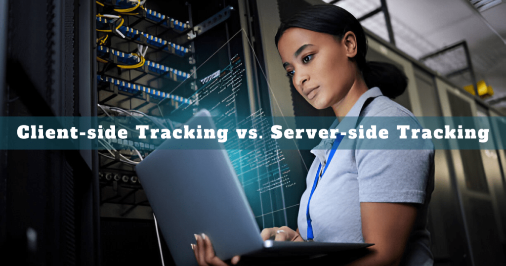 Client-side Tracking vs. Server-side Tracking