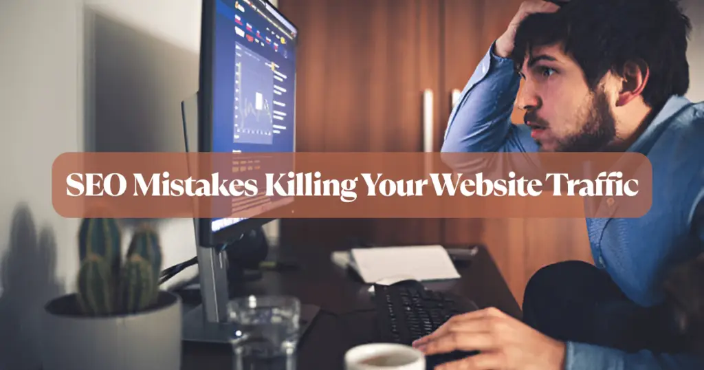 SEO Mistakes Killing Your Website Traffic