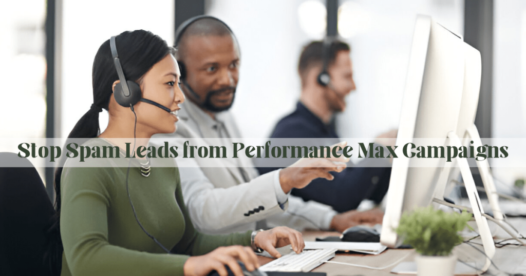 Stop Spam Leads from Performance Max Campaigns