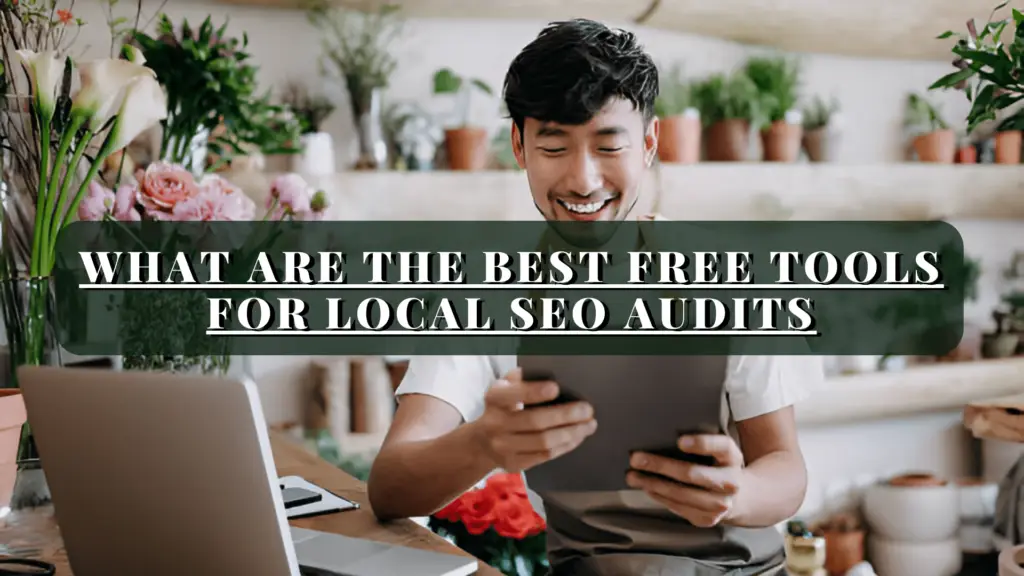 What Are the Best Free Tools for Local SEO Audits